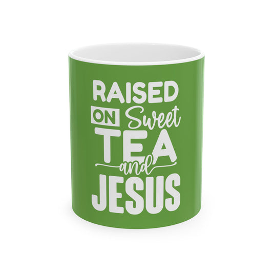 Raised on Sweet Tea and Jesus Ceramic Mug - 11oz/15oz Green Coffee Cup