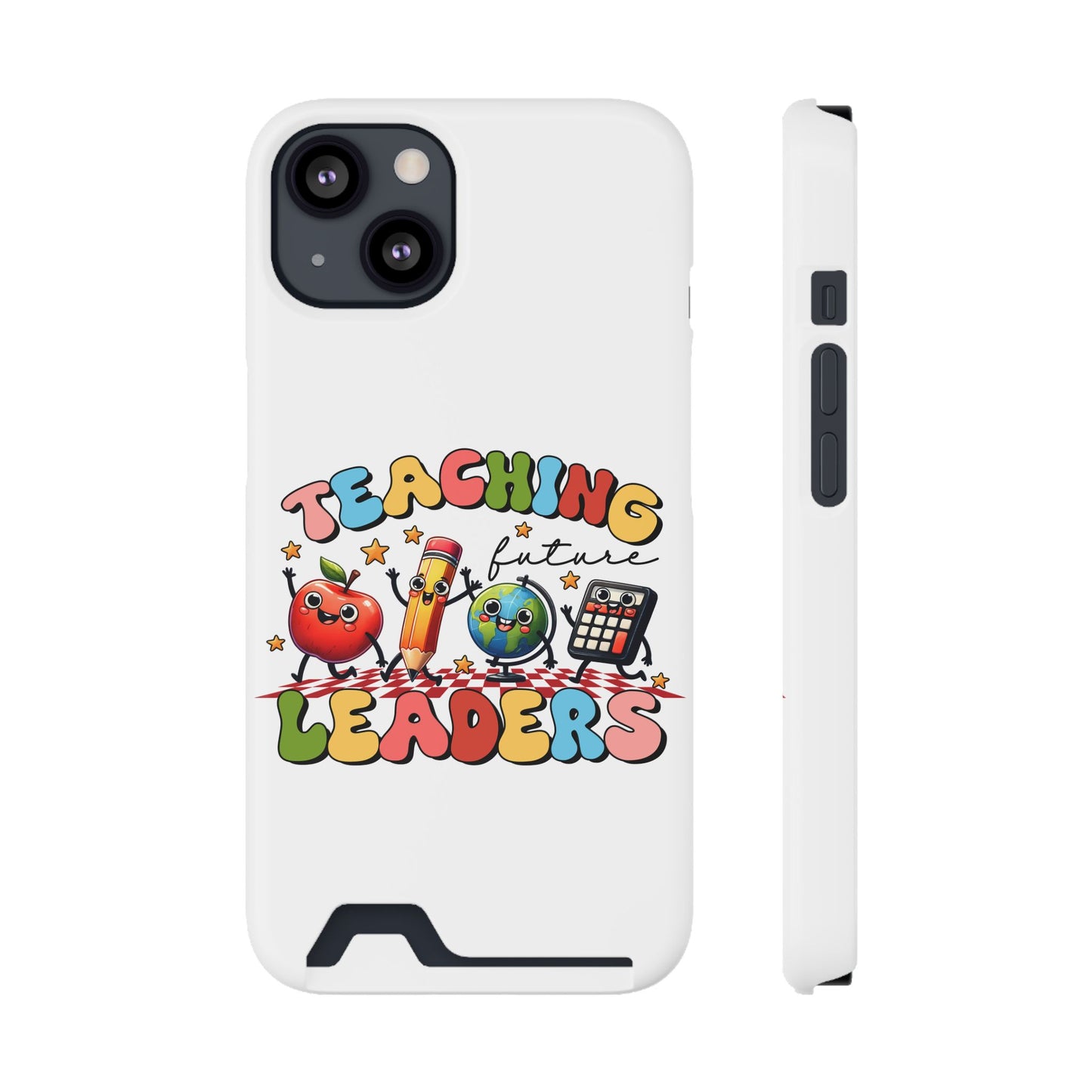 Teaching Future Leaders Phone Case with Card Holder — Cute School Supplies Design