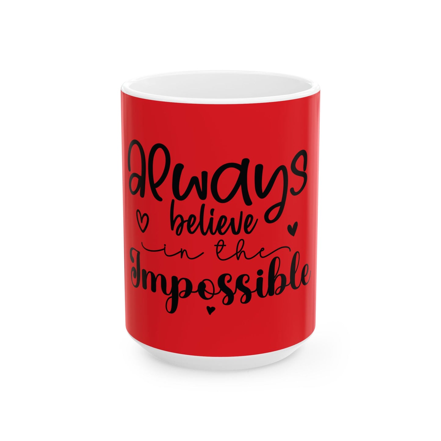 Always Believe in the Impossible Ceramic Mug - Inspiring 11oz & 15oz Coffee Cup