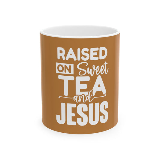 Raised on Sweet Tea and Jesus Ceramic Mug - 11oz & 15oz